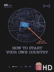 Как создать свою собственную страну / How to Start Your Own Country