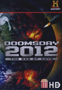 Судный день 2012 - Конец Света / Decoding the Past: Doomsday 2012 - The End of Days