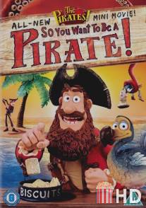 Кто хочет стать пиратом? / The Pirates! So You Want To Be A Pirate!